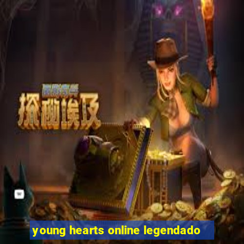 young hearts online legendado